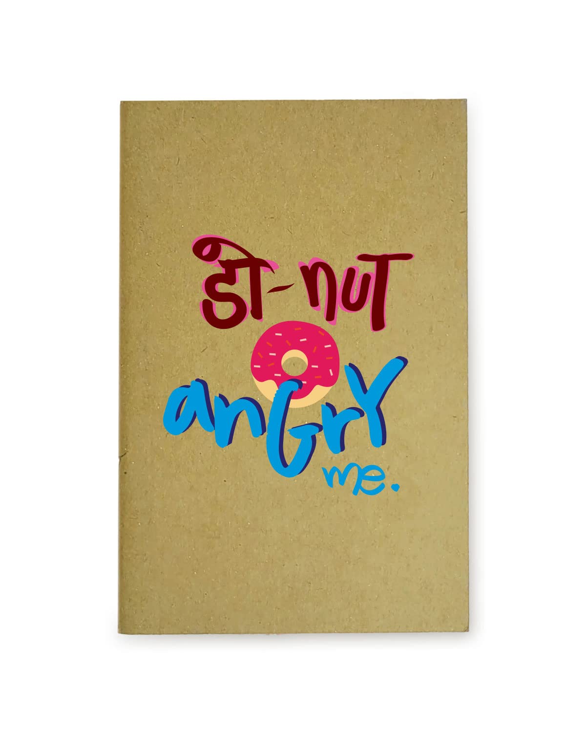 Donut Angry Me - Brown A5 Doodle Notebook - Kraft Cover Notebook - A5 - 300 GSM Kraft Cover - Handmade - Unruled - 80 Pages - Natural Shade Pages 120 GSM - Funny Quotes & Quirky, Funky designs