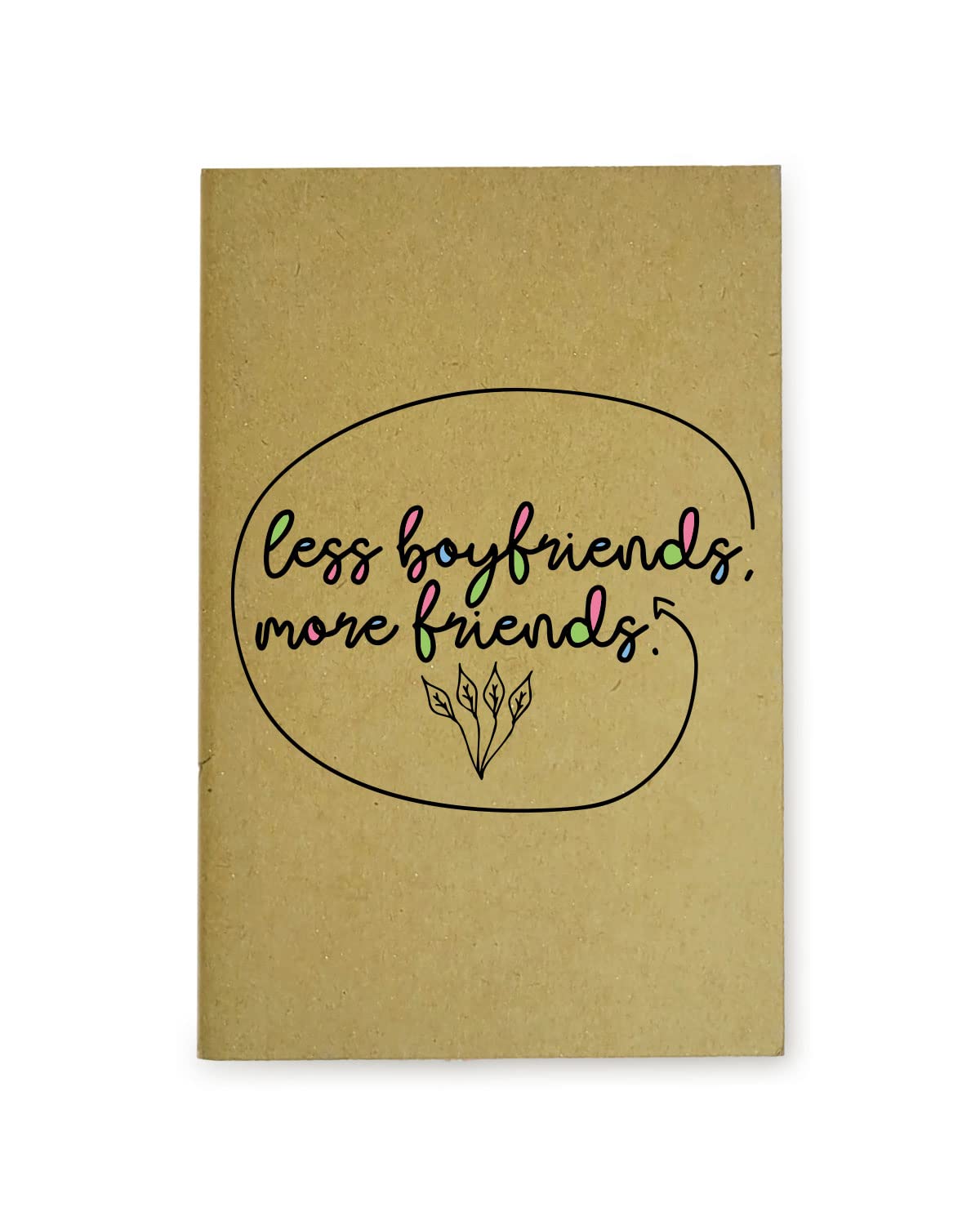 Less Boyfriends More Friends - Brown A5 Doodle Notebook - Handmade - Unruled - 80 Pages - Natural Shade Pages 120 GSM - Funny Quotes & Quirky, Funky designs