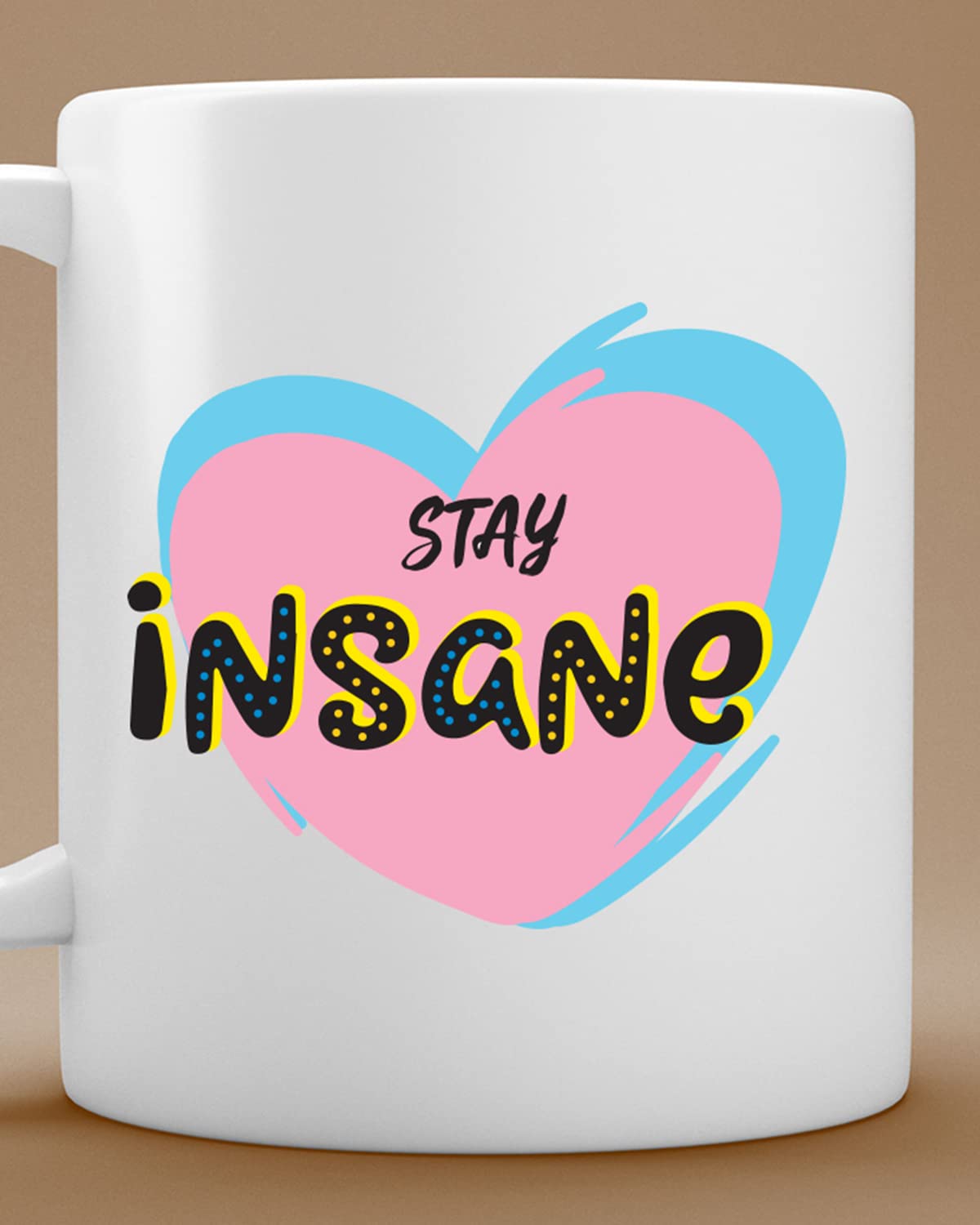 Stay Insane Coffee Mug | Romantic Printed Coffee Mug for Birthday,Anniversary Gift,Valentine's Day Gift, for Someone Special Inspirational thoughts | inspiring gifts for boyfriend | Printed coffee mug(Ceramic) | coffee mug gift for husband