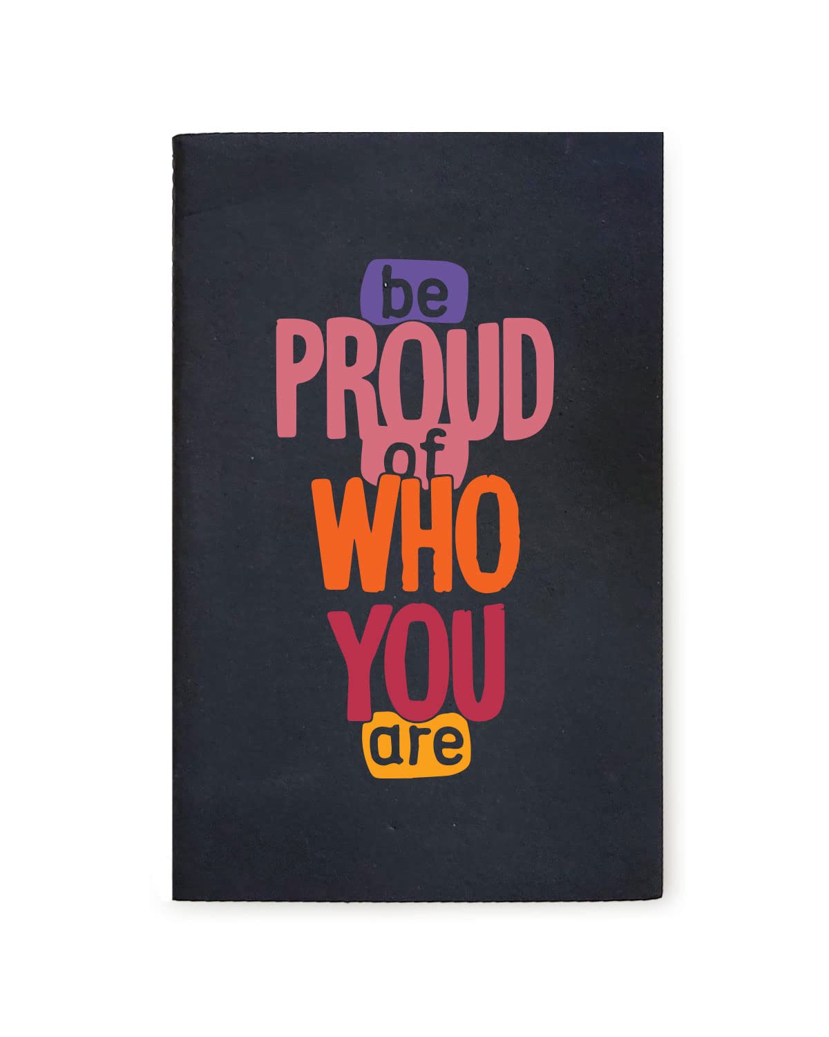 Be Proud Of Who You Are - Black A5 Doodle Notebook - Kraft Cover Notebook - A5 - 300 GSM Kraft Cover - Handmade - Unruled - 80 Pages - Natural Shade Pages 120 GSM - Funny Quotes & Quirky, Funky designs