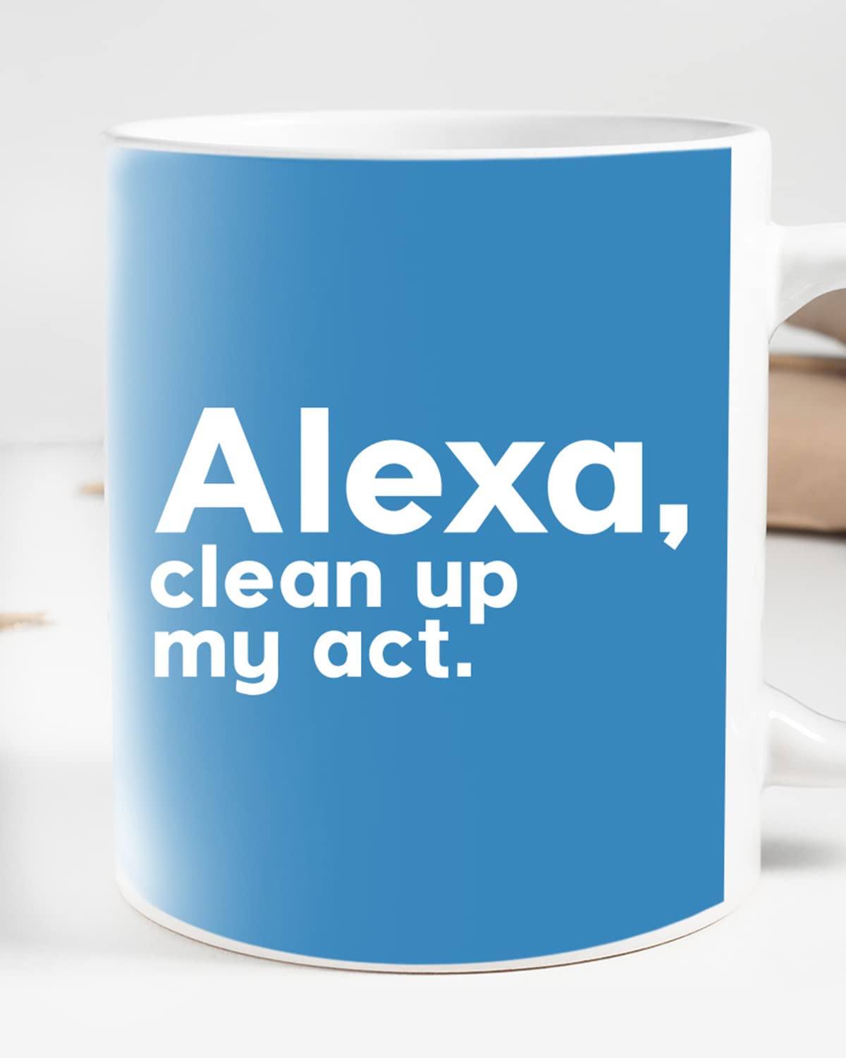 Alexa Clean UP My ACT Coffee Mug - Gift for Friend, Birthday Gift, Birthday Mug, Sarcasm Quotes Mug, Mugs with Funny & Funky Dialogues, Bollywood Mugs, Funny Mugs for Him & Her