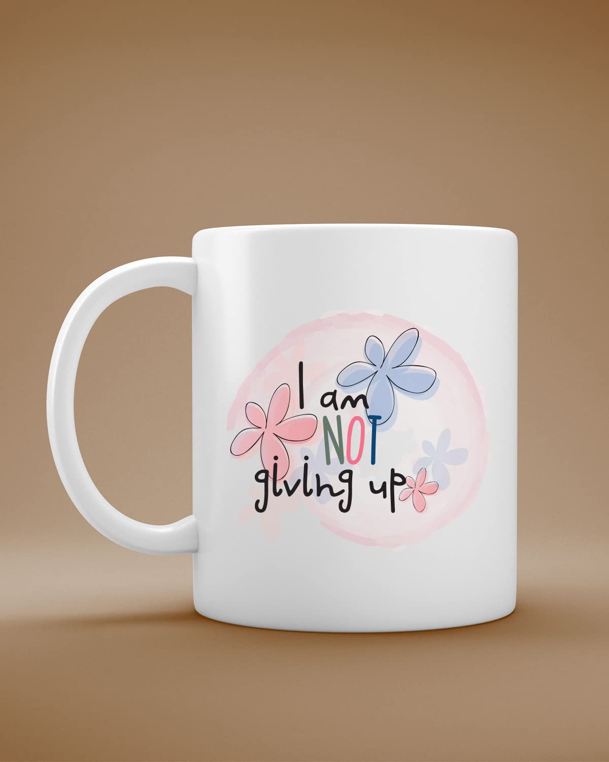 I Am Not Giving Up Coffee Mug | Romantic Printed Coffee Mug for Birthday,Anniversary Gift,Valentine's Day Gift, for Someone Special Inspirational Thoughts