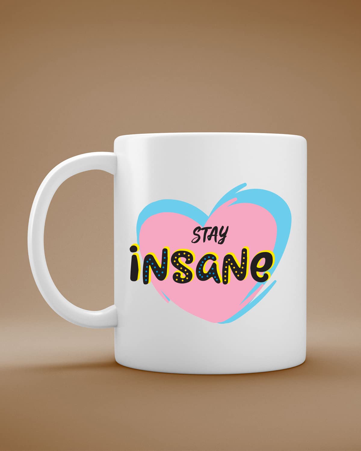 Stay Insane Coffee Mug | Romantic Printed Coffee Mug for Birthday,Anniversary Gift,Valentine's Day Gift, for Someone Special Inspirational thoughts | inspiring gifts for boyfriend | Printed coffee mug(Ceramic) | coffee mug gift for husband