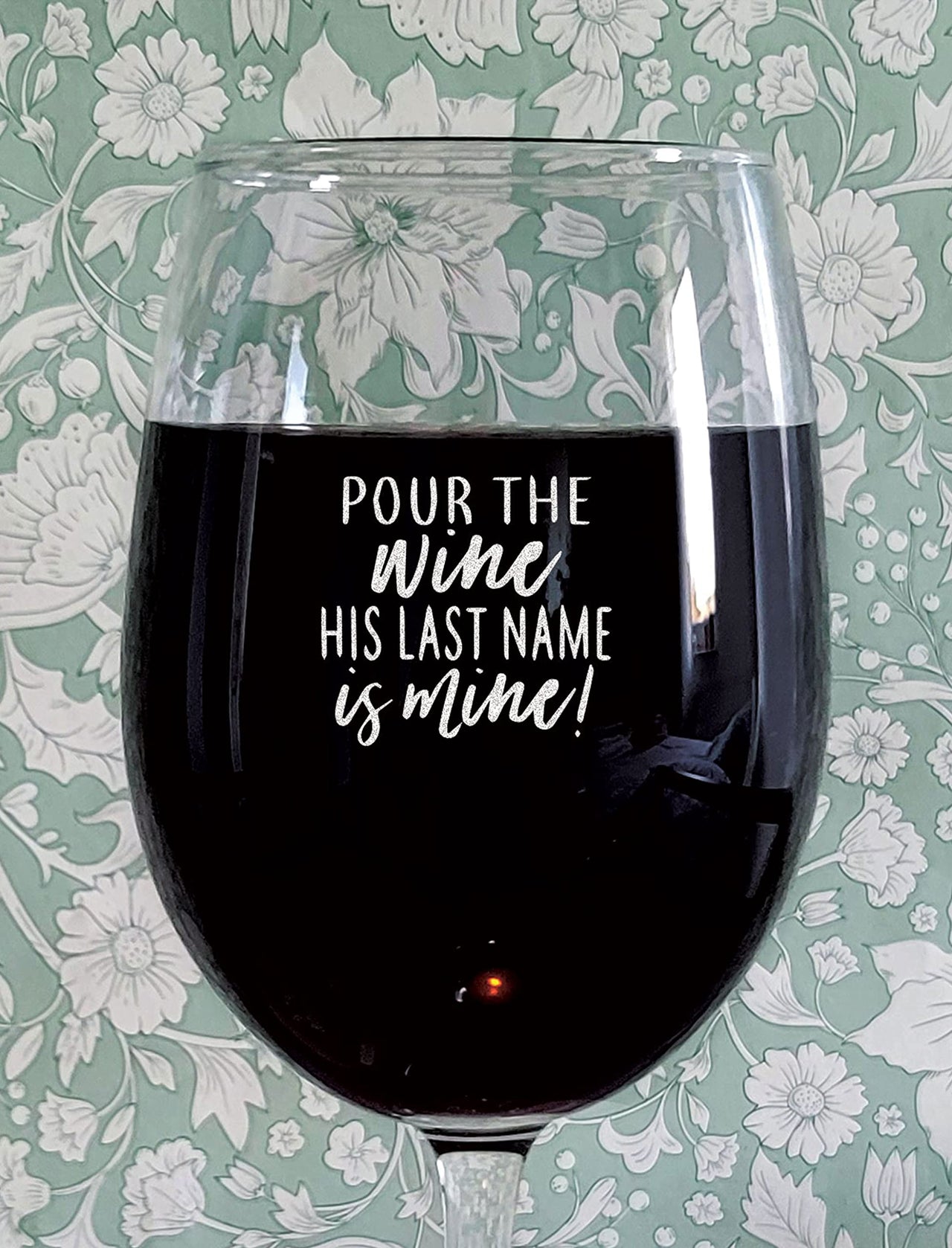 Pour The Wine, His Last Name is Mine - Engraved Wine Glass