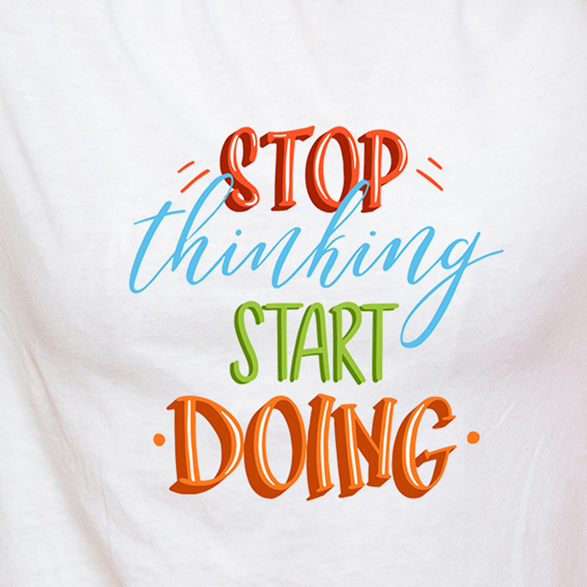 Stop Thinking Start Doing - Printed Cotton T- Shirt - White